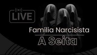 FAMÍLIA NARCISISTA: A SEITA