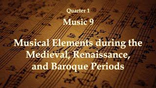 Music 9 - Quarter 1: Musical Elements during the Medieval, Renaissance, and Baroque Periods