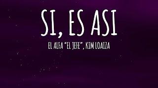 El Alfa "El Jefe" x Kim Loaiza - Si, Es Asi (Letra/Lyrics)