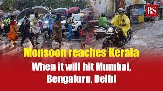 Monsoon reaches Kerala. When it will hit Mumbai, Bengaluru, Delhi