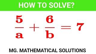 Math Olympiad| Algebra Challenge: Can you solve it?? 5/a +6/b = 7