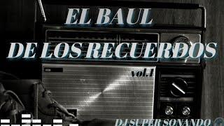 # EL BAUL DE LOS RECUERDOS  | DJ SUPER SONANDO 