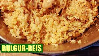 Bulgur Reis - Meine Rezepte: mit HähnchenBrustfilet und Champignon Pilz (Bulghur)