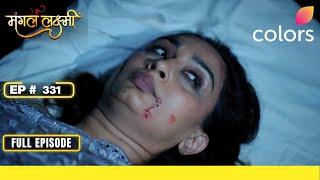 Mangal Lakshmi | Full Episode - 331 | Gayatri is in grave danger! | Colors TV