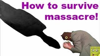 How to survive massacre!