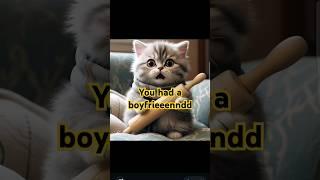 she had a bf #comedy #funny #kittens #heyitsme