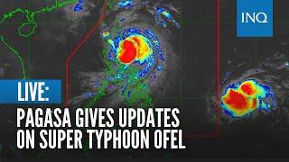 LIVE: Pagasa gives updates on Super Typhoon Ofel