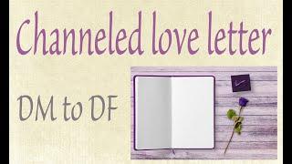 Channeled Love letter DM to DF  Love is the key, just you and me 