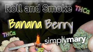 Roll and Smoke | Banana Berry by Simplymary | #THCa #Legal #Simplymary