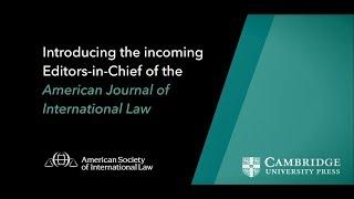 Introducing the Editors-In-Chief of the American Journal of International Law