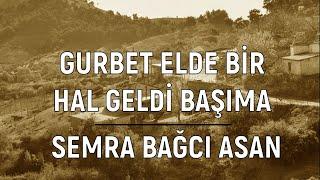 Gurbet Elde Bir Hal Geldi Başıma - Semra Bağcı Asan (Ağlama Gözlerim Mevlâ Kerimdir)