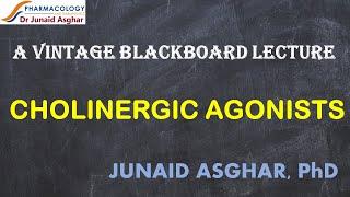 Cholinergic Agonists | A Vintage Blackboard Lecture || Junaid Asghar PhD