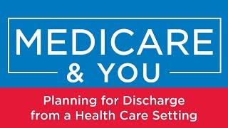 Medicare & You: Planning for Discharge from a Health Care Setting