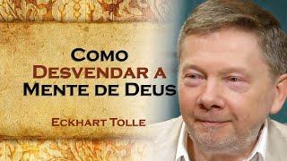 Como Desvendar a Mente de Deus e Transformar Sua Vida , ECKHART TOLLE DUBLADO