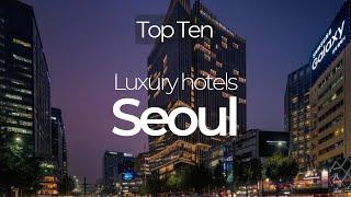 Top 10 hotels in Seoul: Luxury hotels in Seoul, South Korea