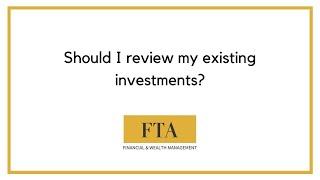 Should I review my existing investments?