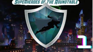 Superheroes of the Roundtable- Episode 1: The Pilot