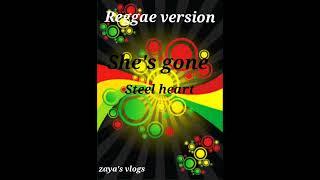 she's gone REGGAE VERSION steel heart