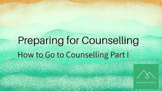 How To Go to Counselling Part I  Preparing for counselling