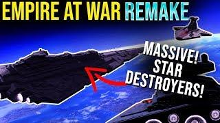 HUGE Super Star Destroyers in Empire at War REMAKE!