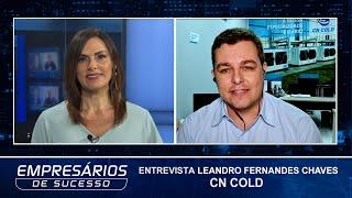 Entrevista com Leandro Fernandes Chaves, CN Cold, Empresários de sucesso TV