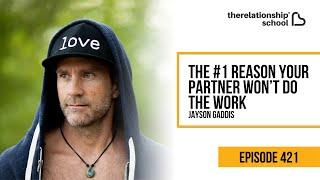 The #1 Reason Your Partner Won’t Do The Work - Jayson Gaddis - 421