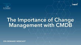 Ivanti: The Importance of Change Management with CMDB w/ Flycast Partners