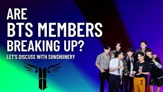 Are BTS Members Breaking Up | Let’s Discuss with Sunshinery