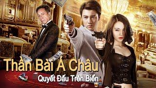 Phim Lẻ Hay: Thần Bài Á Châu, Quyết Đấu Trên Biển | Phim Hành Động và Chính Kịch【Lồng Tiếng】