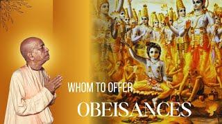 Whom To Offer obeisances | HDG A.C . Bhaktivedanta Swami Prabhupada