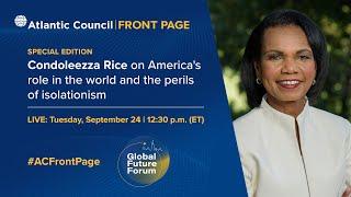 Condoleezza Rice on America’s role in the world and the perils of isolationism