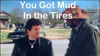 My Cousin Vinny “You got mud in the tires.”