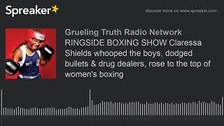 RINGSIDE BOXING SHOW Claressa Shields whooped the boys, dodged bullets & drug dealers, rose to the t