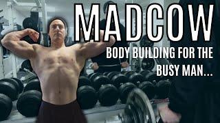 MADCOW - BodyBuilding For the Busy Man...