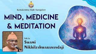 Mind, Medicine & Meditation - Talk by Swami Nikhileshwaranandaji Maharaj