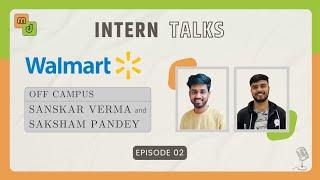 Intern Talks 2024 | Episode 2 | Walmart(OFF CAMPUS) | Sanskar Verma and Saksham Pandey