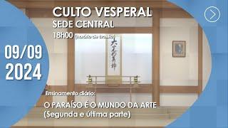 Culto Vesperal | "O Paraíso é o Mundo da Arte" (2ª parte) - 09/09/2024