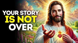 Your Story Is Not Over | God Says | God Message Today | Gods Message Now | God Message | God Say