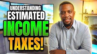 Understanding Estimated Income Taxes!