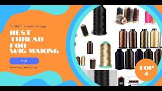 Best Thread For Wig Making – TextileTuts