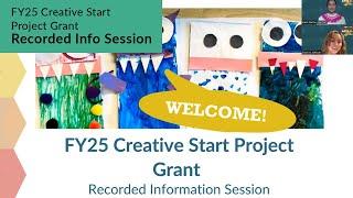 FY25 Creative Start Project Grant Recorded Info Session