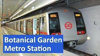 Botanical Garden metro station -Platform, Parking, ATM, Facilities, Exit gates, First and Last Metro