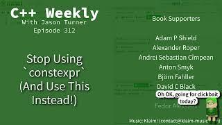 C++ Weekly - Ep 312 - Stop Using `constexpr` (And Use This Instead!)