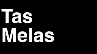 How to Pronounce Tas Melas