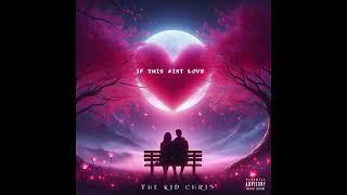 THE KID CHRIS - If This Aint Love - (Official Audio)