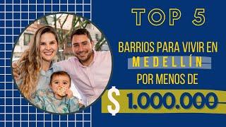 TOP 5 - Los MEJORES barrios para vivir en MEDELLÍN por menos de 1 MILLÓN al mes 