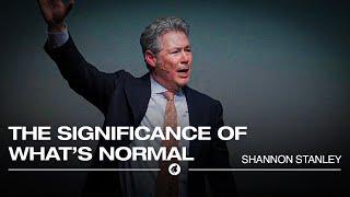 The Significance Of What’s Normal | Shannon Stanley