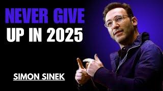 NEVER GIVE UP IN 2025 || SIMON SINEK || MOTIVATIONAL SPEECH