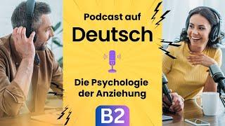 Die Psychologie der Anziehung (Deutsch lernen durch Podcast, Deutsch B2, German B2, Wortschatz)