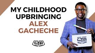 1730. My Childhood Upbringing - Alex Gacheche #cta101